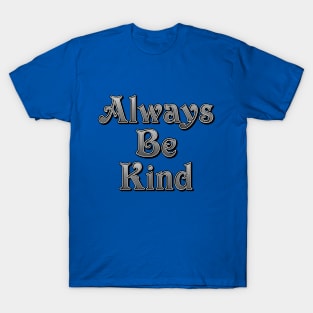 Always Be Kind T-Shirt
